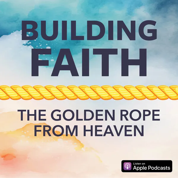 Building Faith: The Golden Rope From Heaven